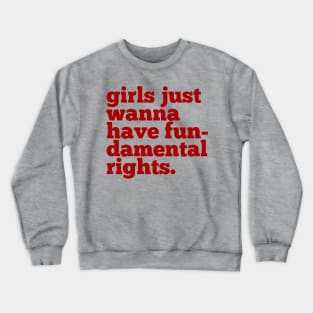 Girls just wanna have... Crewneck Sweatshirt